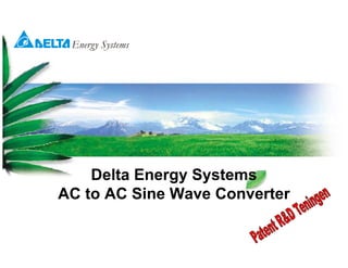 Energy Systems
     gy y




    Delta Energy Systems
AC to AC Sine Wave Converter
 