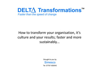 ™ How to transform your organisation, it’s culture and your results; faster and more sustainably... 