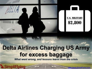 Delta Airlines Charging US Army for excess baggage What went wrong, and lessons learnt from the crisis http://www.SimpliFlying.com 