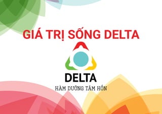 GIÁ TRỊ SỐNG DELTA
HÀM DƯỠNG TÂM HỒN
 