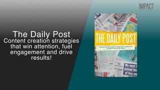 The Daily Post
Content creation strategies
that win attention, fuel
engagement and drive
results!
 