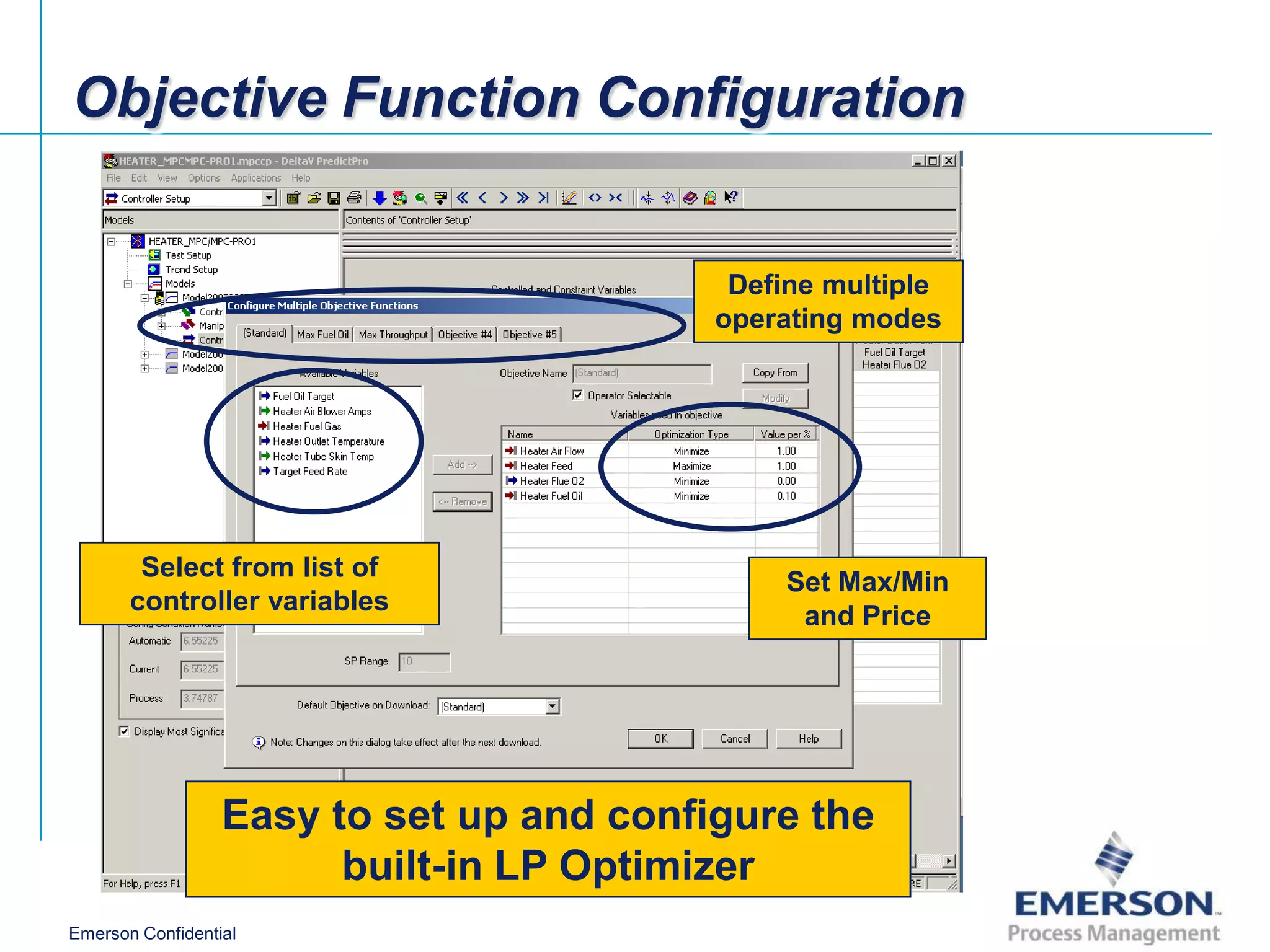 Objective Function Configuration


                                           Define multiple
                                          operating modes




        Select from list of
                                               Set Max/Min
       controller variables
                                                and Price




                  Easy to set up and configure the
                        built-in LP Optimizer
Emerson Confidential
 