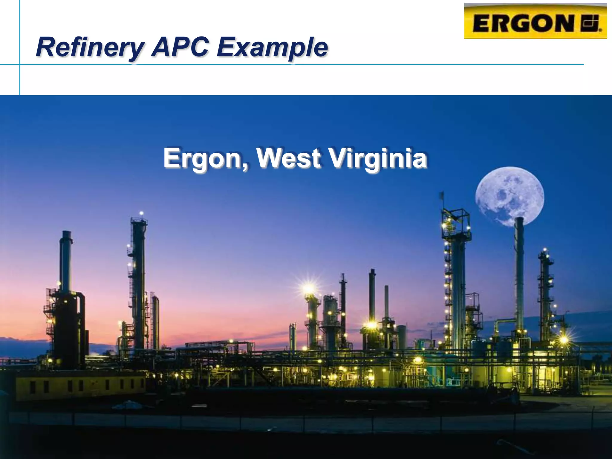 Refinery APC Example



                       Ergon, West Virginia




Emerson Confidential
 