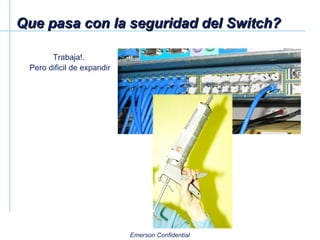 Que pasa con la seguridad del Switch? Trabaja!.  Pero dificil de expandir 