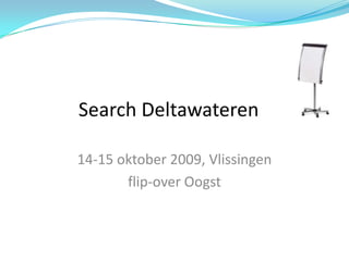 Search Deltawateren 	 14-15 oktober 2009, Vlissingen flip-over Oogst 