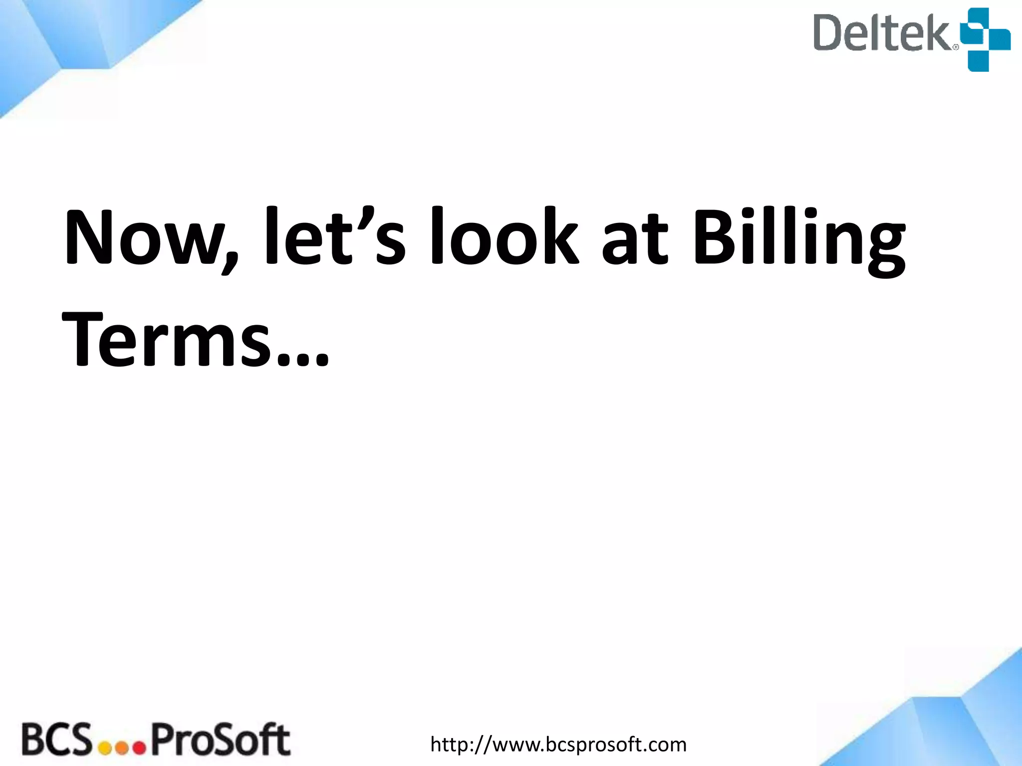 http://www.bcsprosoft.com
Now, let’s look at Billing
Terms…
 