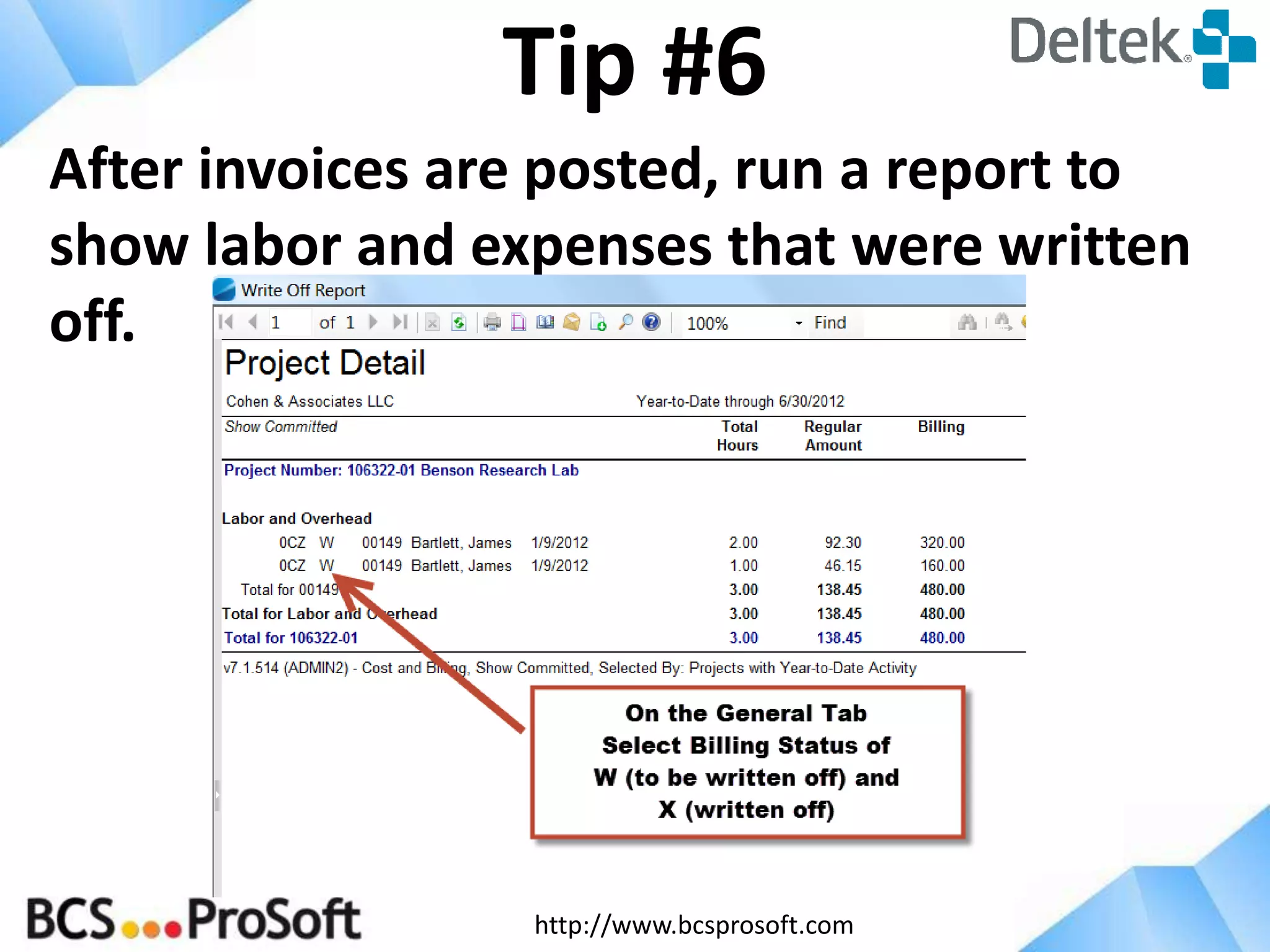 http://www.bcsprosoft.com
After invoices are posted, run a report to
show labor and expenses that were written
off.
Tip #6
 