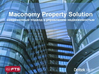 Maconomy Property Solution 
современный подход к управлению недвижимостью 
 