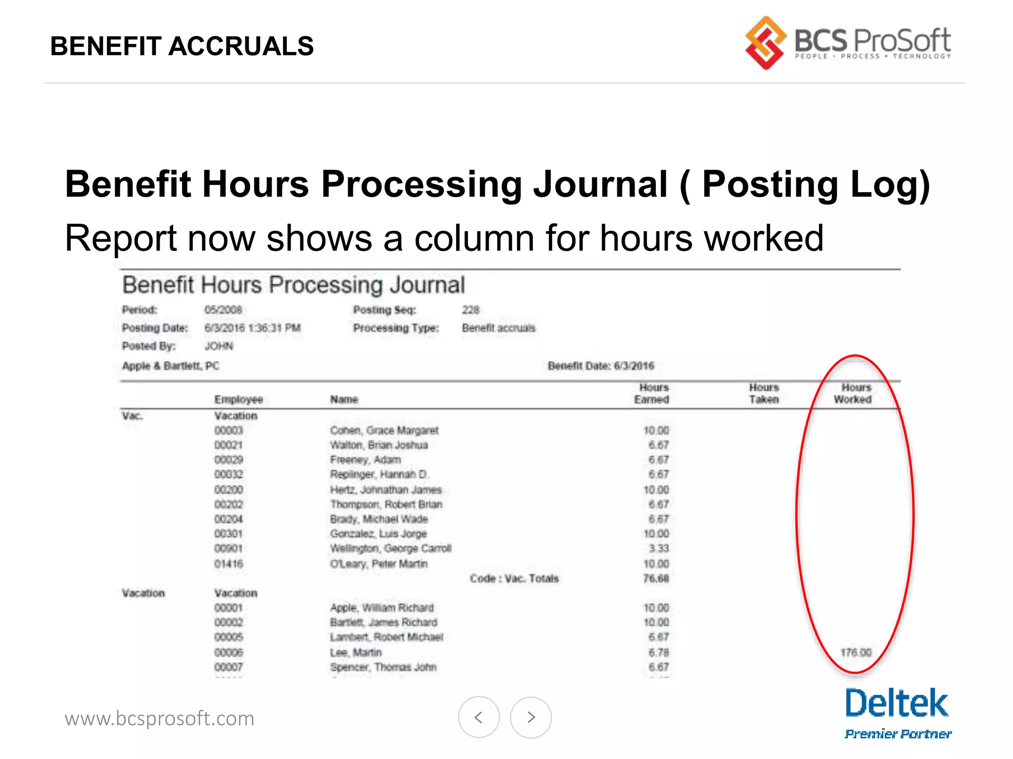 www.bcsprosoft.com
BENEFIT ACCRUALS
Benefit Hours Processing Journal ( Posting Log)
Report now shows a column for hours worked
 