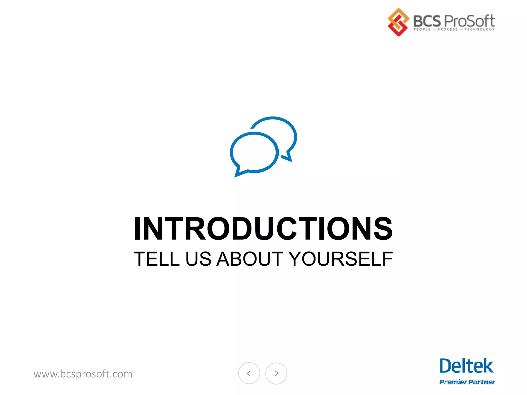 www.bcsprosoft.com
INTRODUCTIONS
TELL US ABOUT YOURSELF
 