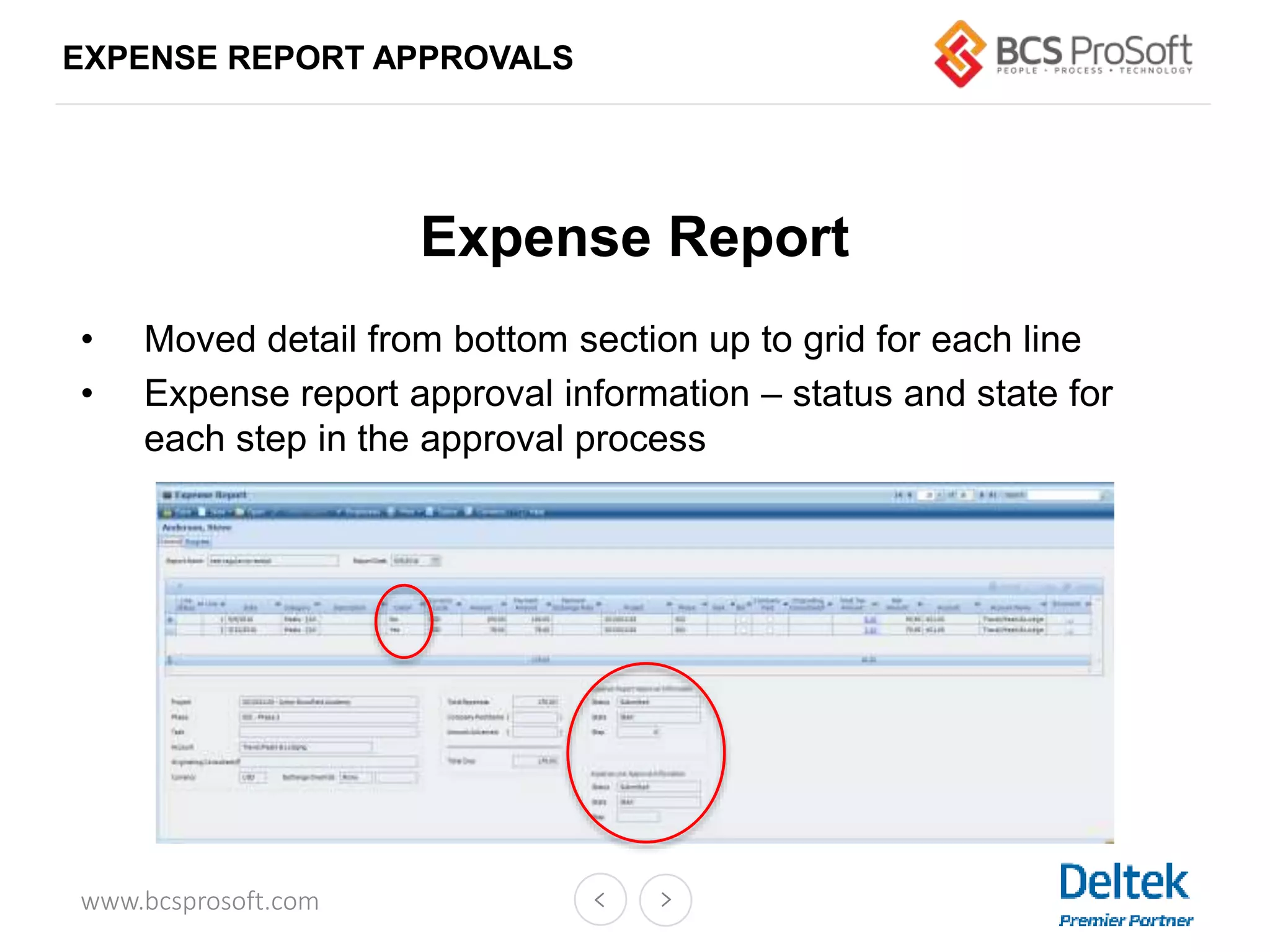www.bcsprosoft.com
EXPENSE REPORT APPROVALS
Expense Report
• Moved detail from bottom section up to grid for each line
• Expense report approval information – status and state for
each step in the approval process
 
