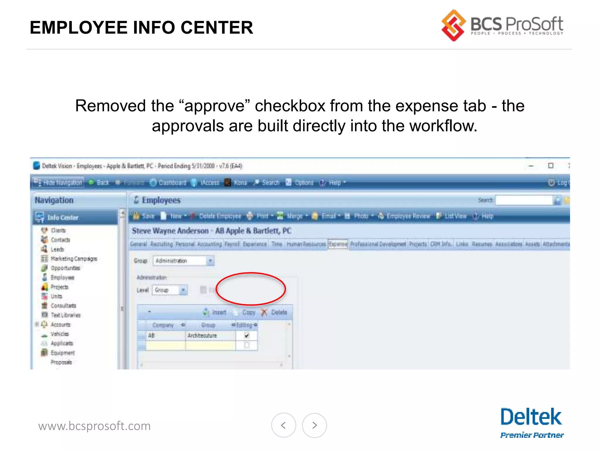 www.bcsprosoft.com
Removed the “approve” checkbox from the expense tab - the
approvals are built directly into the workflow.
EMPLOYEE INFO CENTER
 