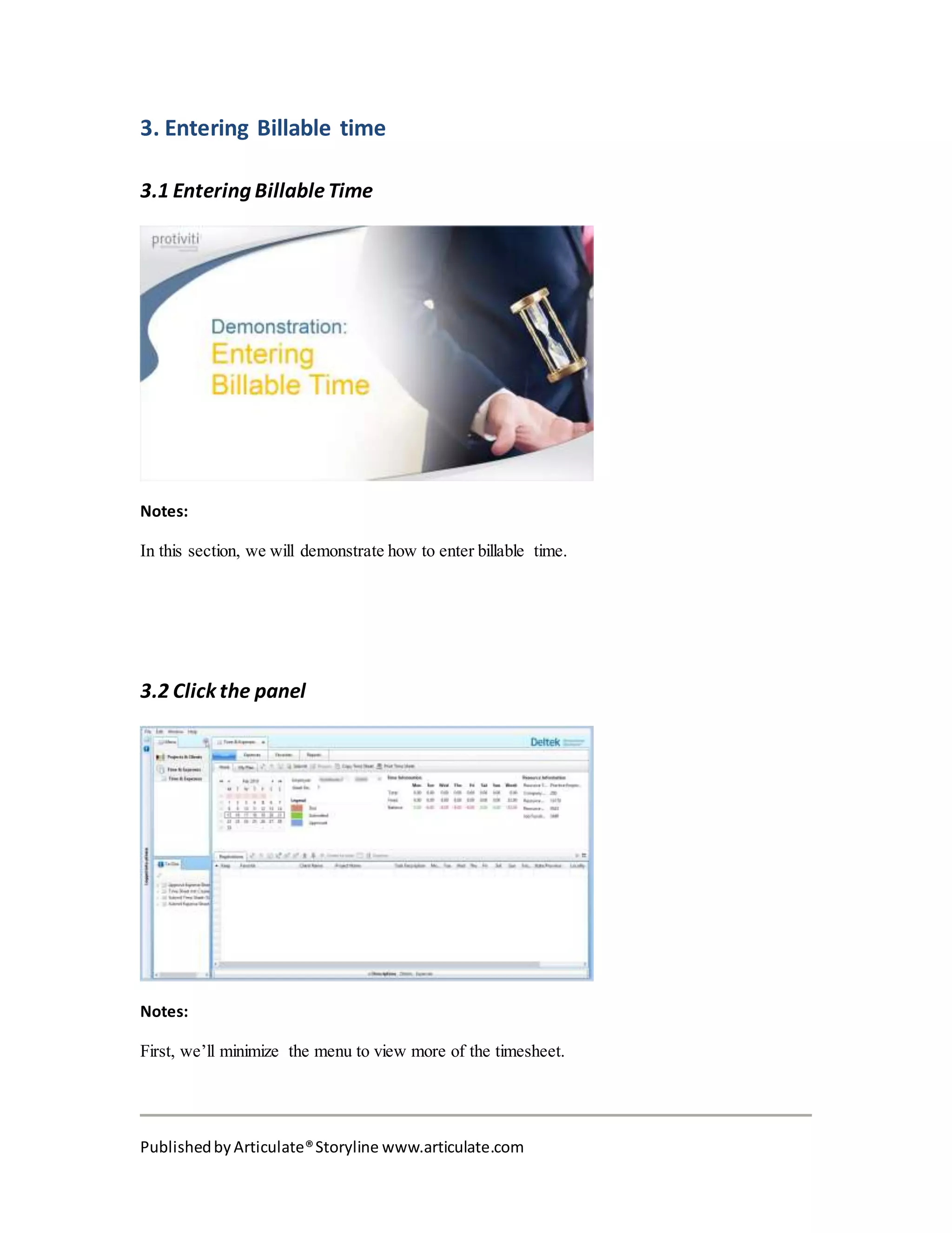 PublishedbyArticulate®Storyline www.articulate.com
3. Entering Billable time
3.1 Entering BillableTime
Notes:
In this section, we will demonstrate how to enter billable time.
3.2 Click the panel
Notes:
First, we’ll minimize the menu to view more of the timesheet.
 