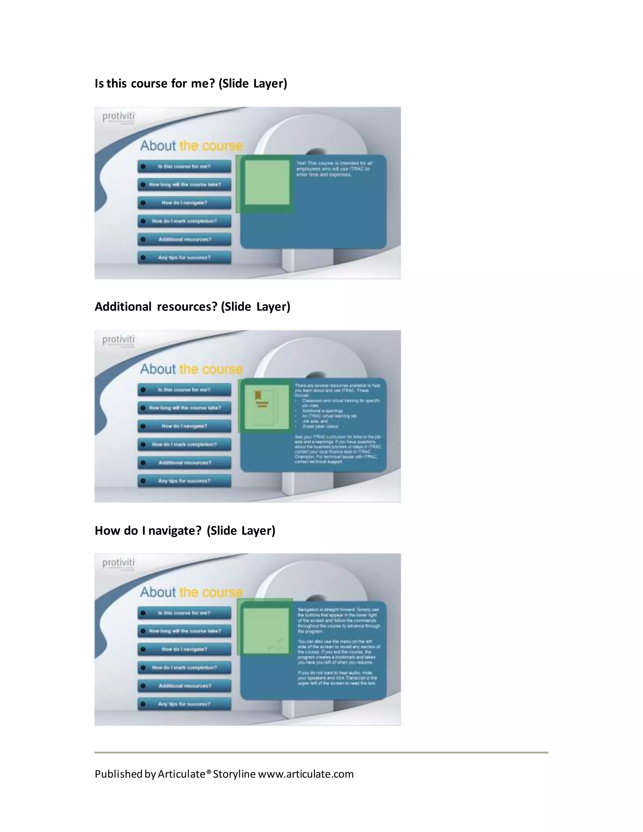 PublishedbyArticulate®Storyline www.articulate.com
Is this course for me? (Slide Layer)
Additional resources? (Slide Layer)
How do I navigate? (Slide Layer)
 