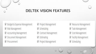 DELTEK VISION FEATURES
 