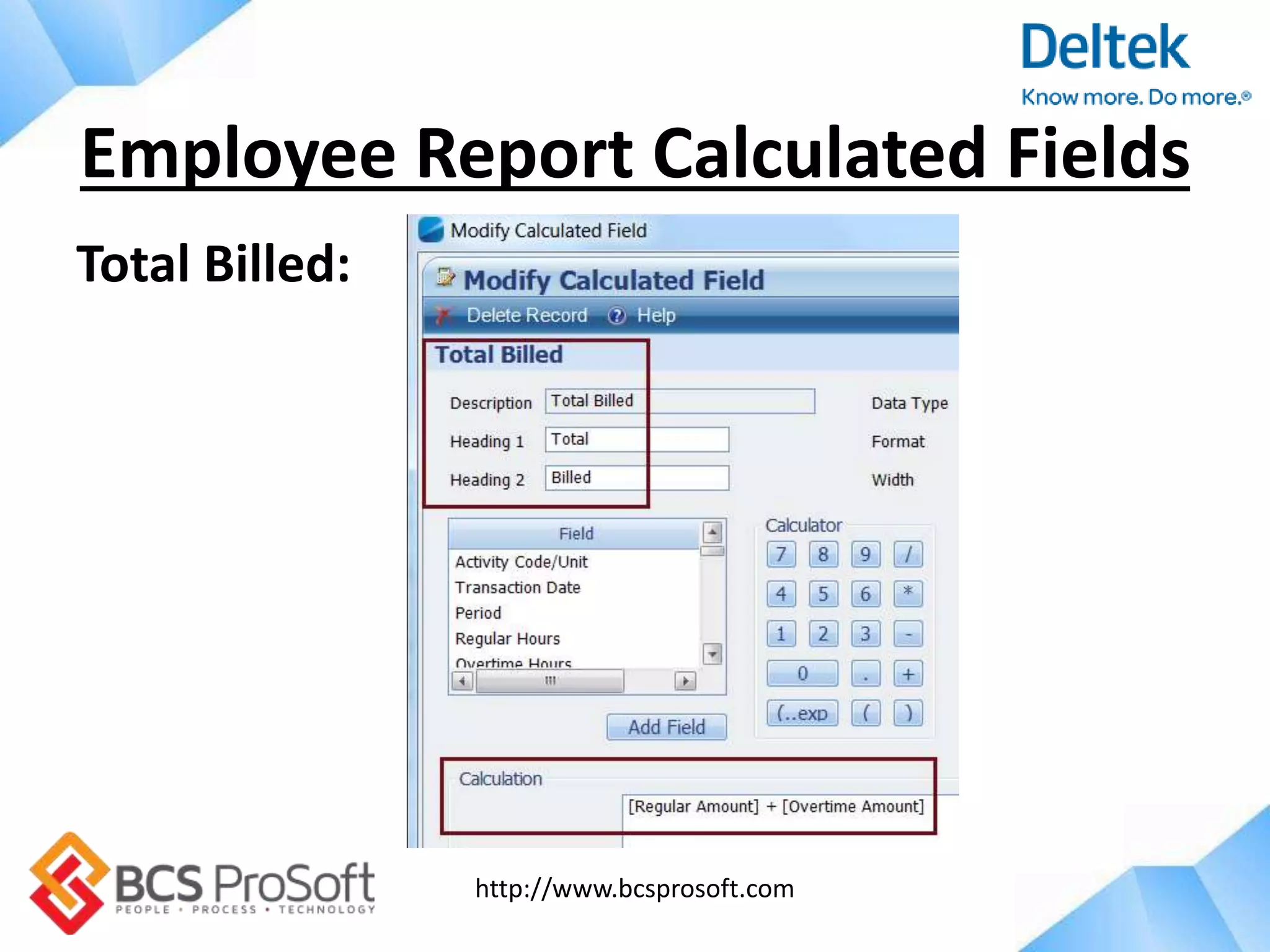 http://www.bcsprosoft.com
Total Billed:
Employee Report Calculated Fields
 