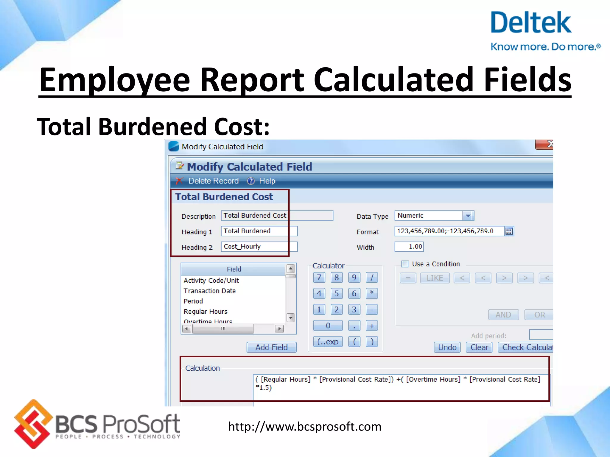 http://www.bcsprosoft.com
Total Burdened Cost:
Employee Report Calculated Fields
 