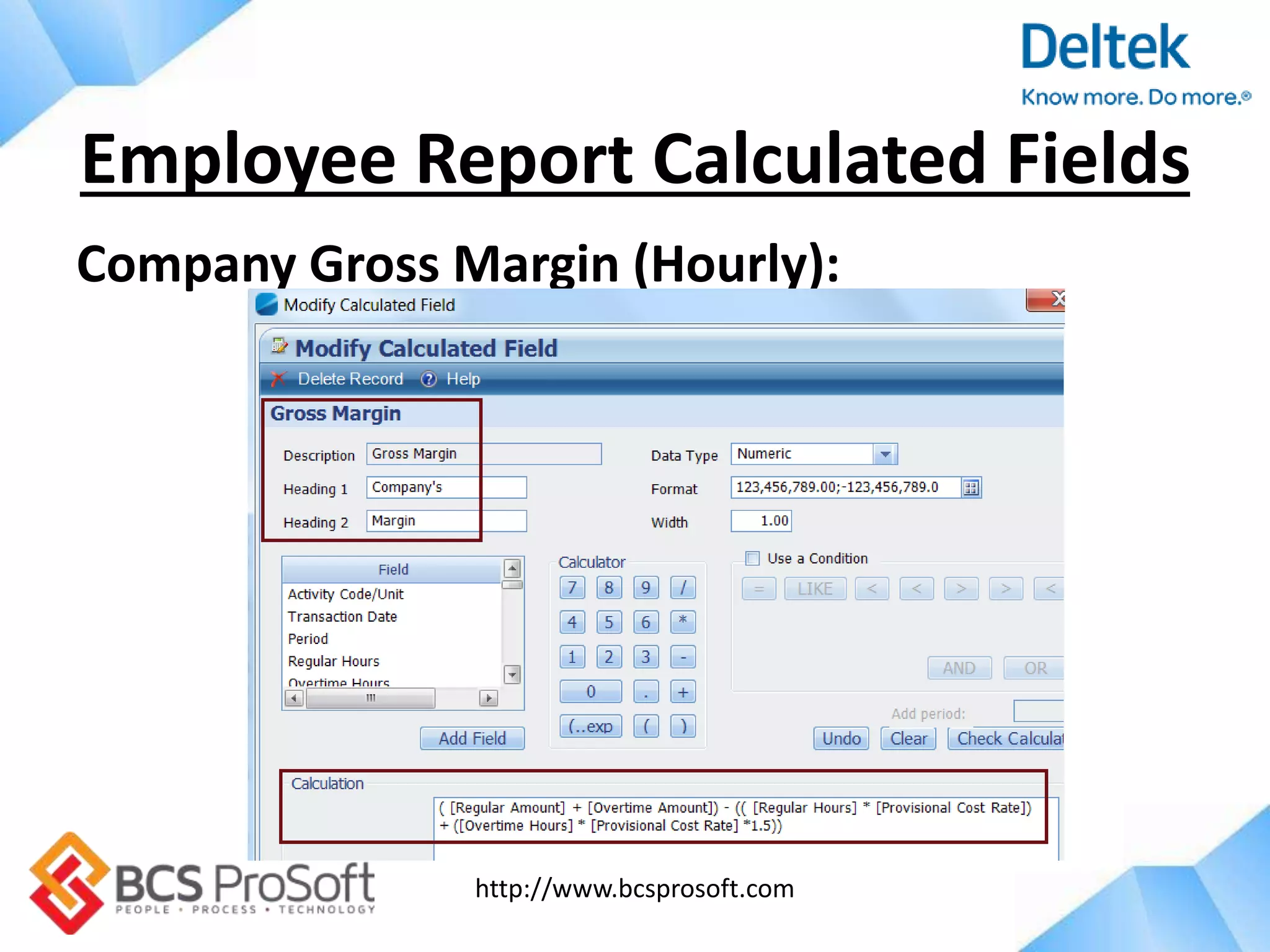 http://www.bcsprosoft.com
Company Gross Margin (Hourly):
Employee Report Calculated Fields
 