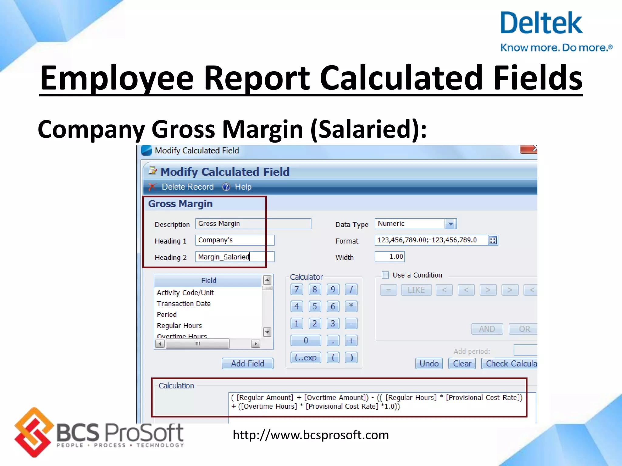 http://www.bcsprosoft.com
Company Gross Margin (Salaried):
Employee Report Calculated Fields
 