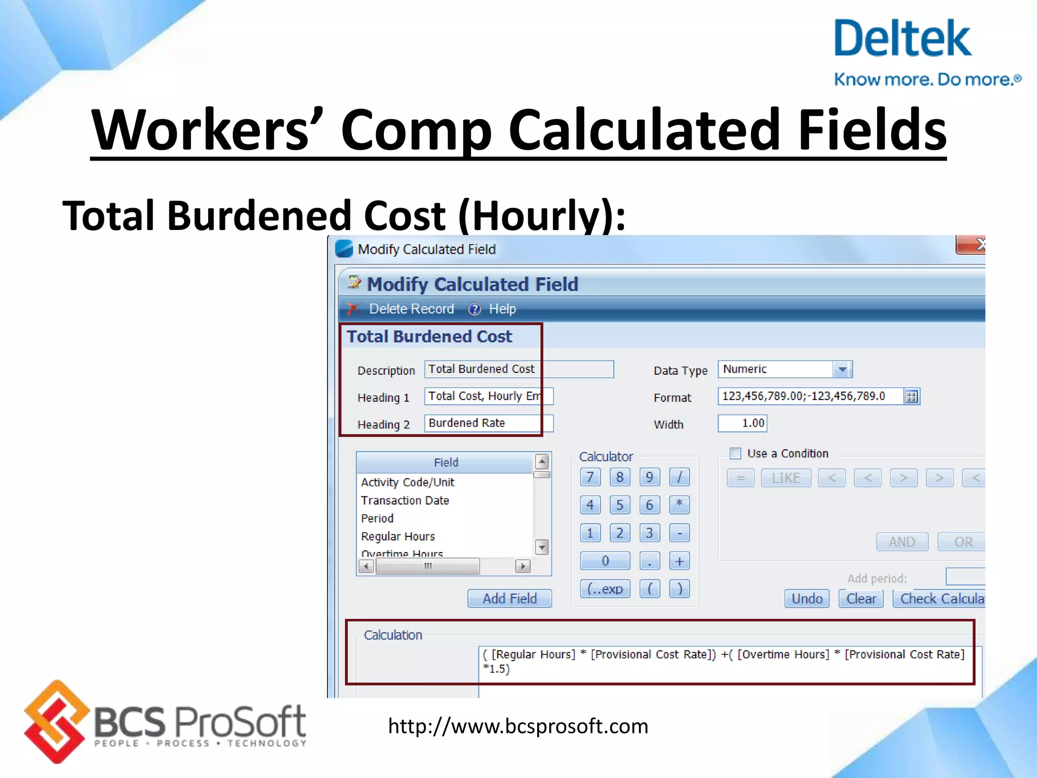 http://www.bcsprosoft.com
Total Burdened Cost (Hourly):
Workers’ Comp Calculated Fields
 