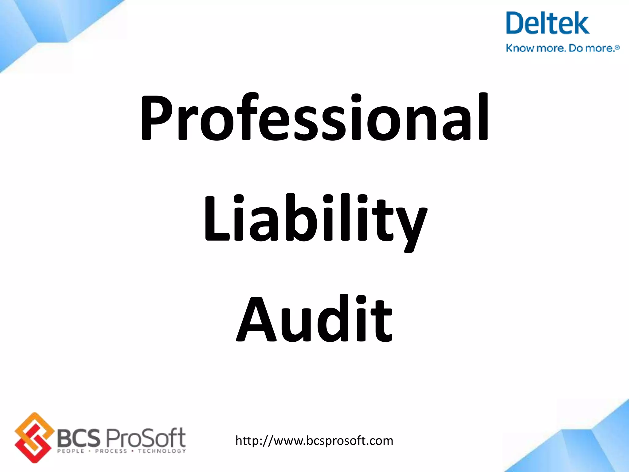http://www.bcsprosoft.com
Professional
Liability
Audit
 