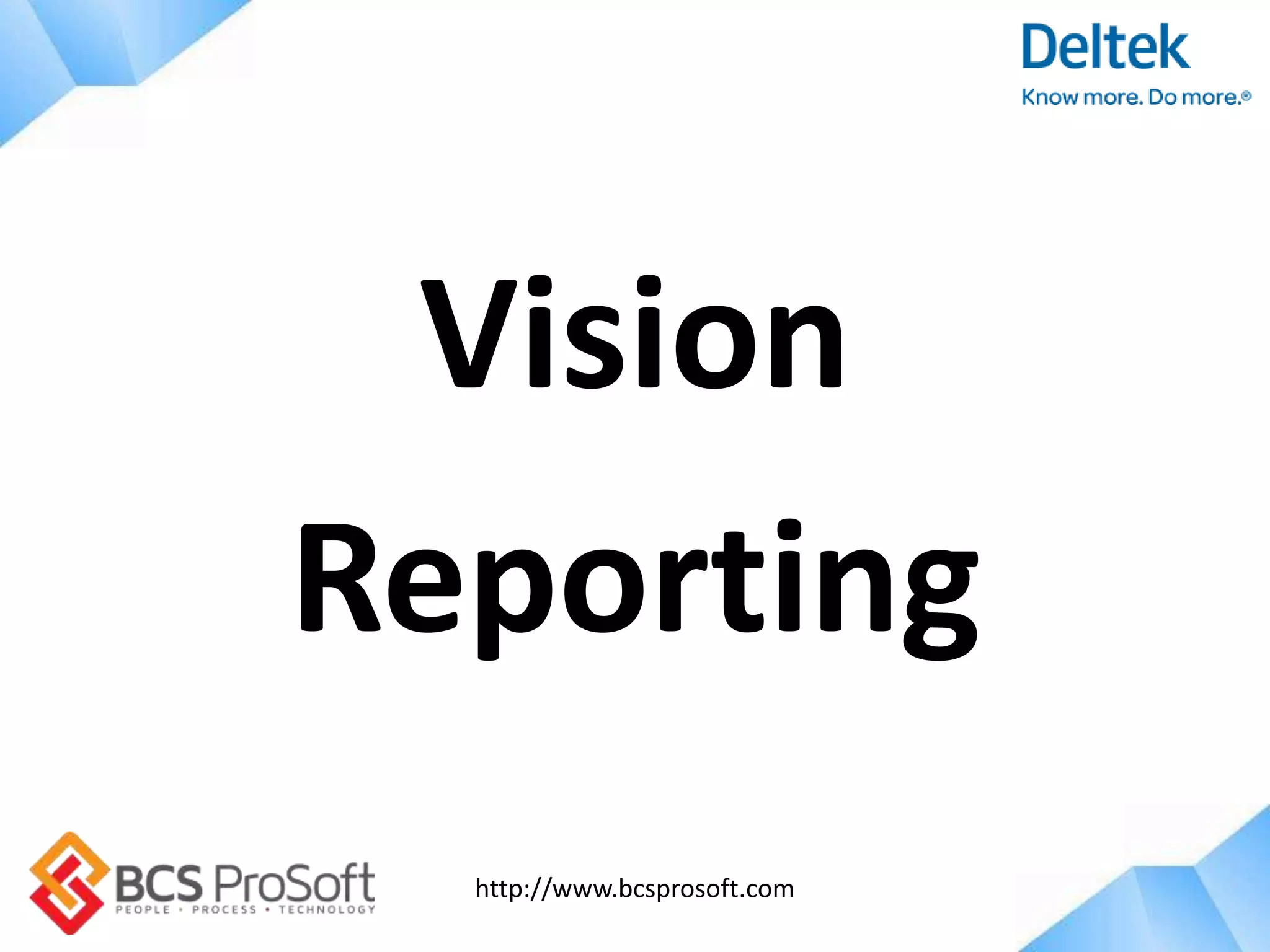 http://www.bcsprosoft.com
Vision
Reporting
 