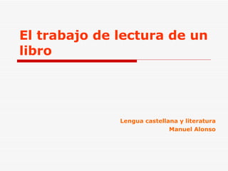 El trabajo de lectura de un libro Lengua castellana y literatura Manuel Alonso 