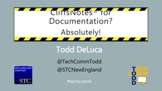 CliffsNotes® for
Documentation?
Absolutely!
Todd DeLuca
@TechCommTodd
@STCNewEngland
#techcomm
 