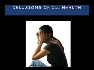 D E L U S I O N S O F I L L H E A L T H
 