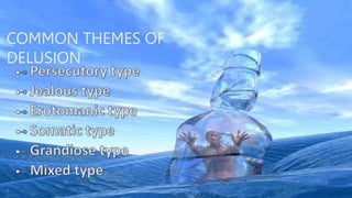 COMMON THEMES OF
DELUSION
6
 