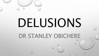 DELUSIONS
DR STANLEY OBICHERE
 