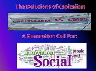 The Delusions of Capitalism A Generation Call For: 
