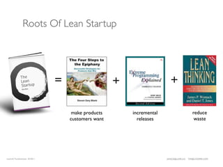 Roots Of Lean Startup




                              =                    +                   +

                                   make products       incremental                       reduce
                                  customers want         releases                         waste




LeanUX Fundamentals 02/2011                                          JANICE@LUXR.CO   TIM@COOPER.COM
 