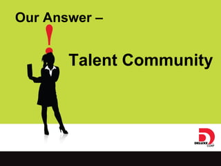 Our Answer –  Talent Community 