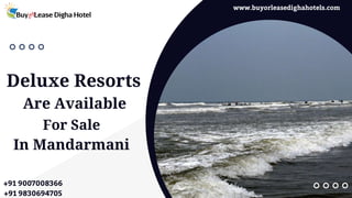 Deluxe Resorts
Are Available
For Sale
In Mandarmani
+91 9007008366
+91 9830694705
www.buyorleasedighahotels.com
 