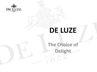 DE LUZE
The Choice of
   Delight
 