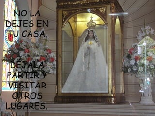 NO LA
DEJES EN
TU CASA.


 DÉJALA
PARTIR Y
 VISITAR
  OTROS
LUGARES.
 