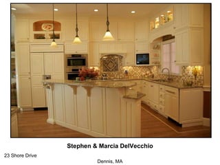 Stephen & Marcia DelVecchio 23 Shore Drive  Dennis, MA 