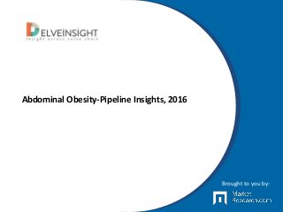 Abdominal Obesity-Pipeline Insights, 2016
Brought to you by:
 