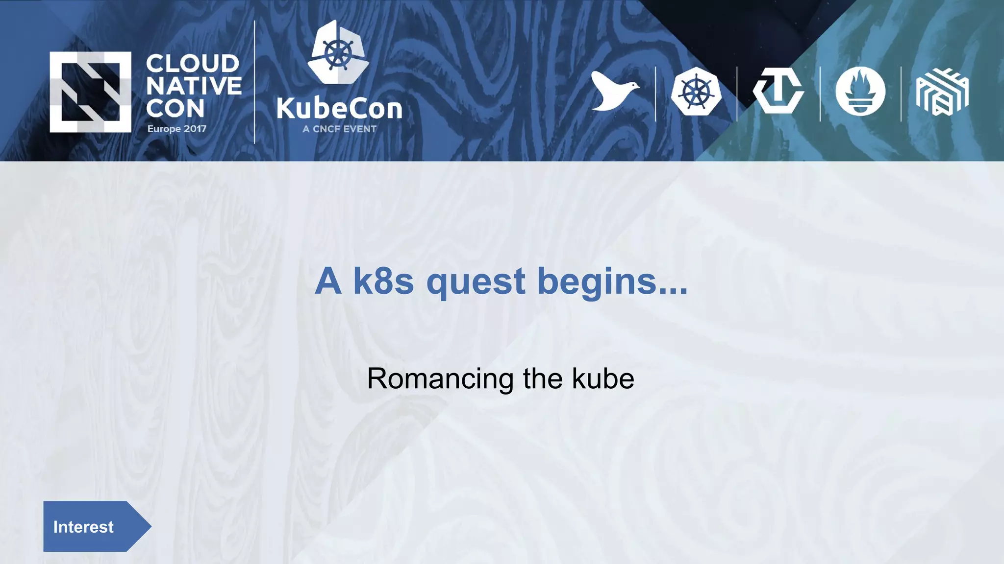A k8s quest begins...
Romancing the kube
Interest
