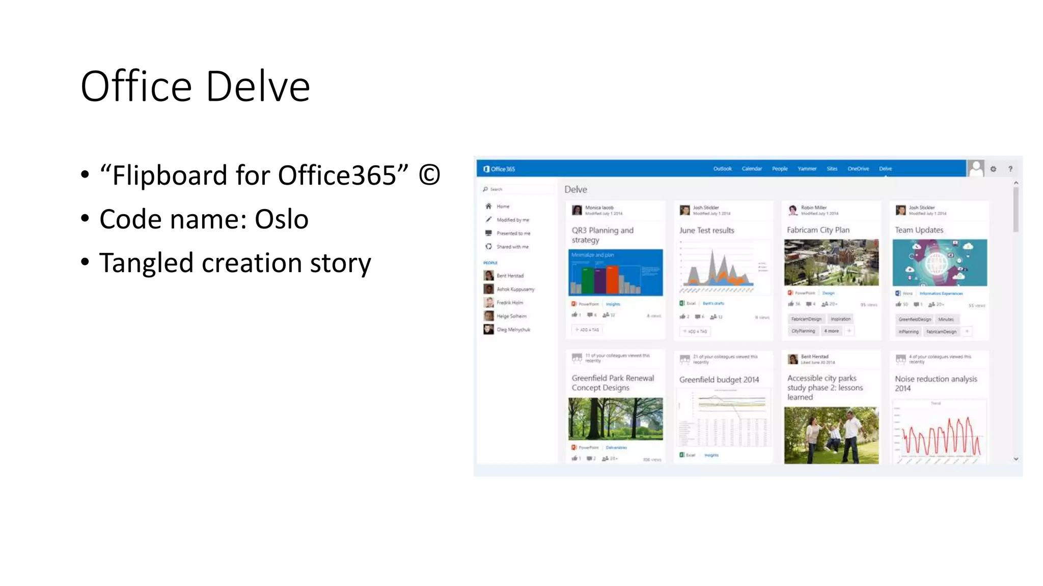 Office Delve
• “Flipboard for Office365” ©
• Code name: Oslo
• Tangled creation story
 