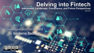 Delving into Fintech
Developed and Facilitated
by Goutama Bachtiar
v2.2.0
Image: Avanade
Instrument, Landscape, Compliance, and Future Perspectives
 