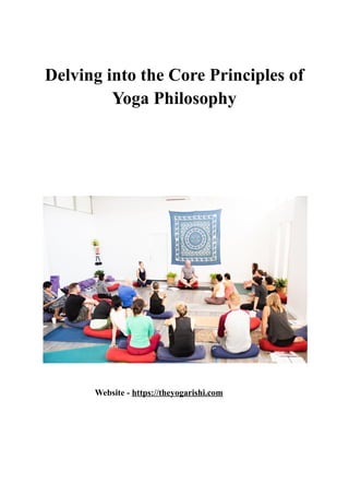 Delving into the Core Principles of
Yoga Philosophy
Website - https://theyogarishi.com
 