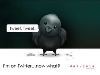 Tweet, Tweet.




I’m on Twitter…now what?
 
