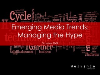 Emerging Media Trends:  Managing the Hype October 2009 