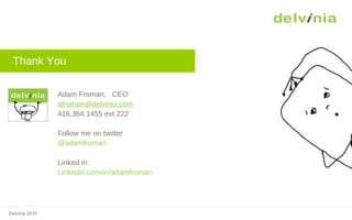Thank You! Thank You Adam Froman,  CEO [email_address] 416.364.1455 ext 222 Follow me on twitter @adamfroman Linked in:  L...