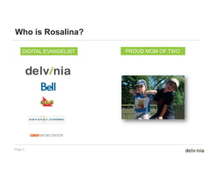 Who is Rosalina?

    DIGITAL EVANGELIST   PROUD MOM OF TWO




Page 3
 