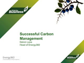 Successful Carbon Management Delvin LaneHead of Energy360 