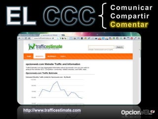 Comunicar
                                 Compartir
                                 Comentar




http://www.trafficestimate.com
 