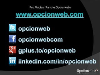 Fco Macías (Pancho Opcionweb)
 